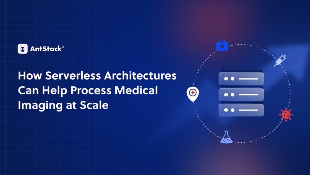 How Serverless Architectures Can Help Process Medical Imaging at Scale